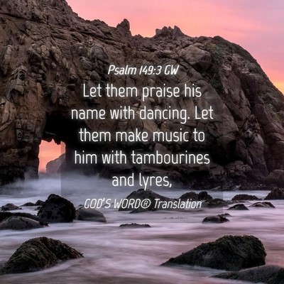 Picture 04 - Psalm 149:3 GW - Let them praise his name with dancing. Let them - Bible Verse Picture