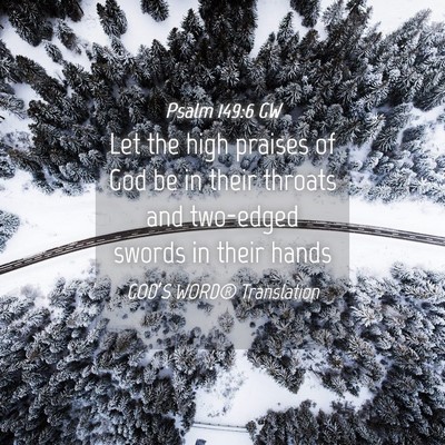 Picture 04 - Psalm 149:6 GW - Let the high praises of God be in their throats - Bible Verse Picture