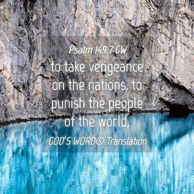 Picture 04 - Psalm 149:7 GW - to take vengeance on the nations, to punish the - Bible Verse Picture