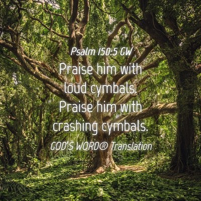 Picture 04 - Psalm 150:5 GW - Praise him with loud cymbals. Praise him with - Bible Verse Picture
