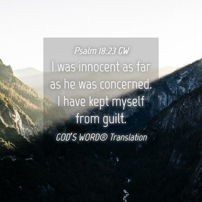 Picture 04 - Psalm 18:23 GW - I was innocent as far as he was concerned. I have - Bible Verse Picture