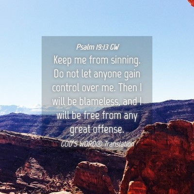Picture 04 - Psalm 19:13 GW - Keep me from sinning. Do not let anyone gain - Bible Verse Picture