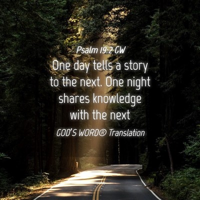 Picture 04 - Psalm 19:2 GW - One day tells a story to the next. One night - Bible Verse Picture