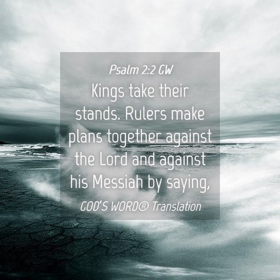 Picture 04 - Psalm 2:2 GW - Kings take their stands. Rulers make plans - Bible Verse Picture