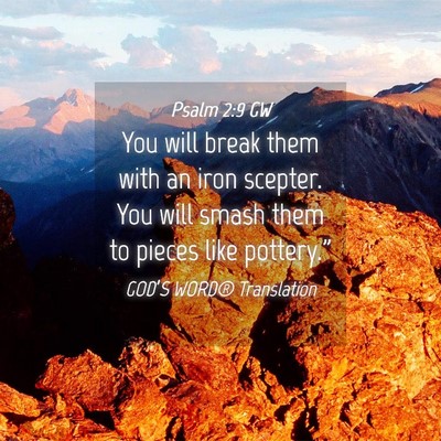 Picture 04 - Psalm 2:9 GW - You will break them with an iron scepter. You - Bible Verse Picture