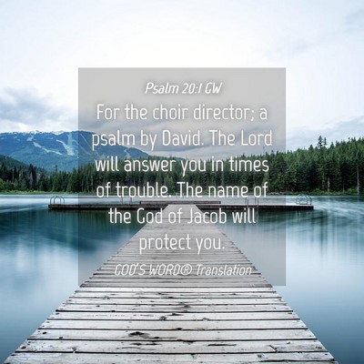 Picture 04 - Psalm 20:1 GW - For the choir director; a psalm by David. The - Bible Verse Picture