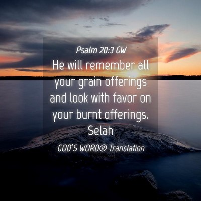 Picture 04 - Psalm 20:3 GW - He will remember all your grain offerings and - Bible Verse Picture