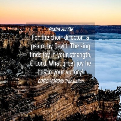 Picture 04 - Psalm 21:1 GW - For the choir director; a psalm by David. The - Bible Verse Picture