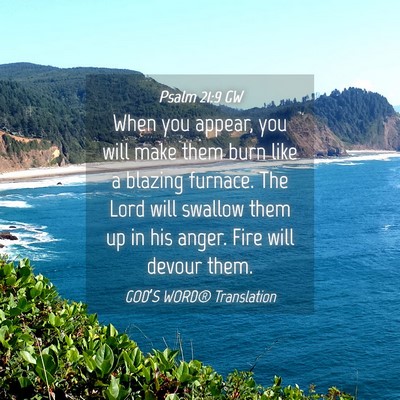 Picture 04 - Psalm 21:9 GW - When you appear, you will make them burn like a - Bible Verse Picture