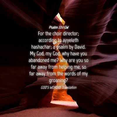 Picture 04 - Psalm 22:1 GW - For the choir director; according to ayyeleth - Bible Verse Picture