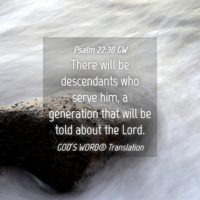 Picture 04 - Psalm 22:30 GW - There will be descendants who serve him, a - Bible Verse Picture