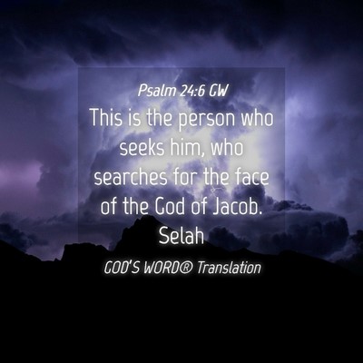 Picture 04 - Psalm 24:6 GW - This is the person who seeks him, who searches - Bible Verse Picture