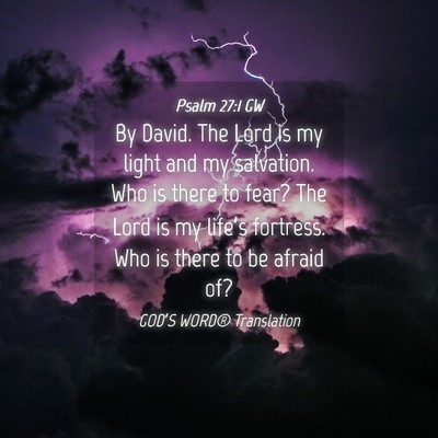 Picture 04 - Psalm 27:1 GW - By David. The Lord is my light and my salvation. - Bible Verse Picture