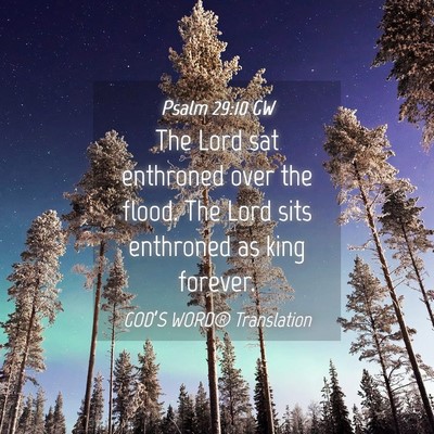 Picture 04 - Psalm 29:10 GW - The Lord sat enthroned over the flood. The Lord - Bible Verse Picture