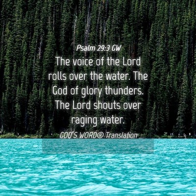 Picture 04 - Psalm 29:3 GW - The voice of the Lord rolls over the water. The - Bible Verse Picture