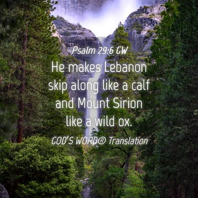 Picture 04 - Psalm 29:6 GW - He makes Lebanon skip along like a calf and Mount - Bible Verse Picture