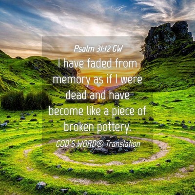 Picture 04 - Psalm 31:12 GW - I have faded from memory as if I were dead and - Bible Verse Picture