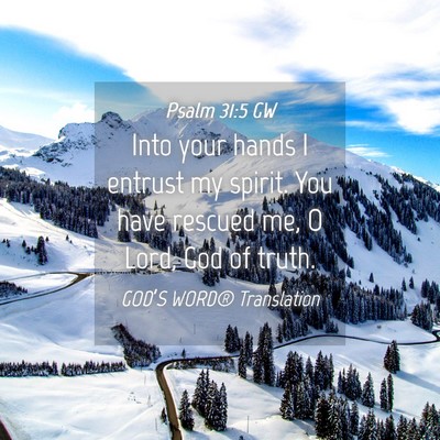 Picture 04 - Psalm 31:5 GW - Into your hands I entrust my spirit. You have - Bible Verse Picture