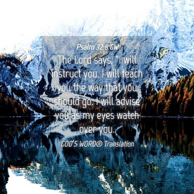 Picture 04 - Psalm 32:8 GW - The Lord says, “I will instruct you. I will - Bible Verse Picture