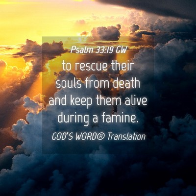 Picture 04 - Psalm 33:19 GW - to rescue their souls from death and keep them - Bible Verse Picture