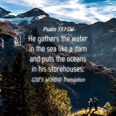 Picture 04 - Psalm 33:7 GW - He gathers the water in the sea like a dam and - Bible Verse Picture
