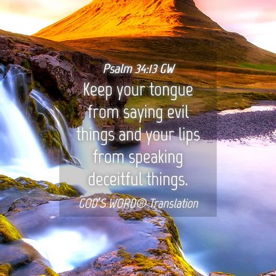 Picture 04 - Psalm 34:13 GW - Keep your tongue from saying evil things and your - Bible Verse Picture