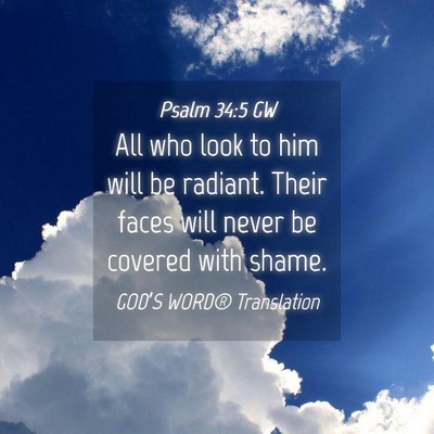 Picture 04 - Psalm 34:5 GW - All who look to him will be radiant. Their faces - Bible Verse Picture
