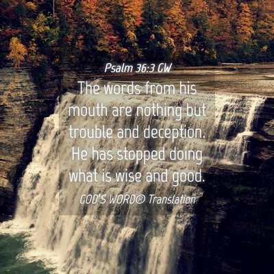 Picture 04 - Psalm 36:3 GW - The words from his mouth are nothing but trouble - Bible Verse Picture