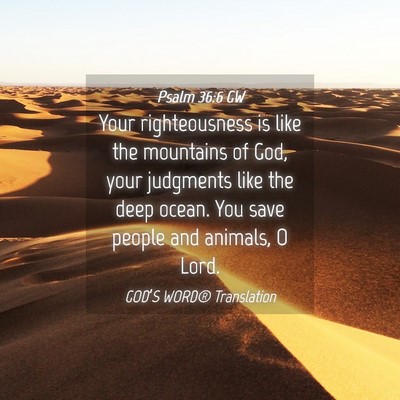 Picture 04 - Psalm 36:6 GW - Your righteousness is like the mountains of God, - Bible Verse Picture