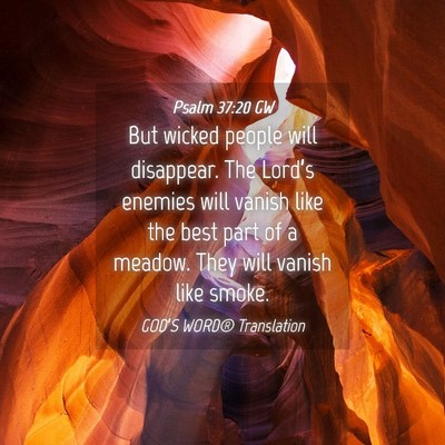 Picture 04 - Psalm 37:20 GW - But wicked people will disappear. The Lord’s - Bible Verse Picture