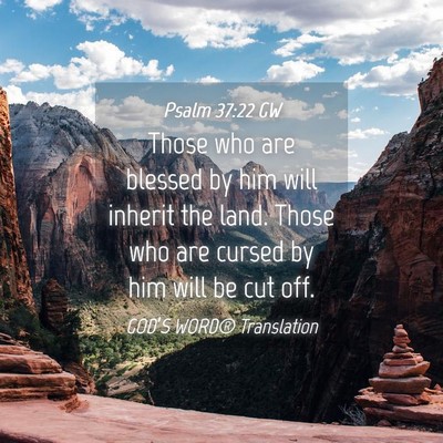 Picture 04 - Psalm 37:22 GW - Those who are blessed by him will inherit the - Bible Verse Picture