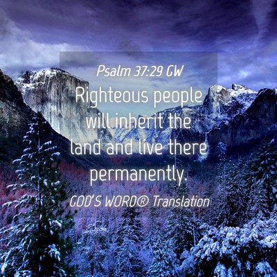 Picture 04 - Psalm 37:29 GW - Righteous people will inherit the land and live - Bible Verse Picture
