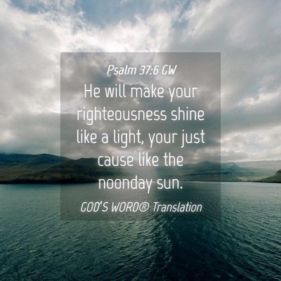 Picture 04 - Psalm 37:6 GW - He will make your righteousness shine like a - Bible Verse Picture