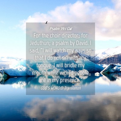 Picture 04 - Psalm 39:1 GW - For the choir director; for Jeduthun; a psalm by - Bible Verse Picture