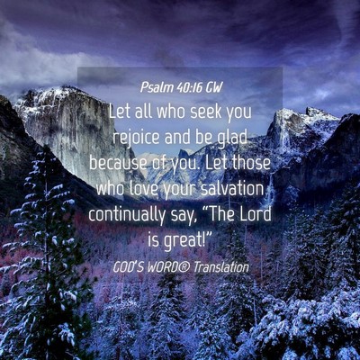 Picture 04 - Psalm 40:16 GW - Let all who seek you rejoice and be glad because - Bible Verse Picture