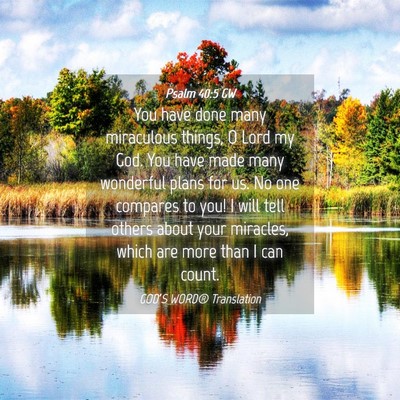 Picture 04 - Psalm 40:5 GW - You have done many miraculous things, O Lord my - Bible Verse Picture