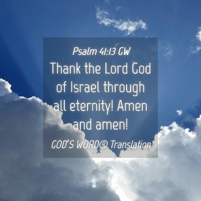 Picture 04 - Psalm 41:13 GW - Thank the Lord God of Israel through all - Bible Verse Picture
