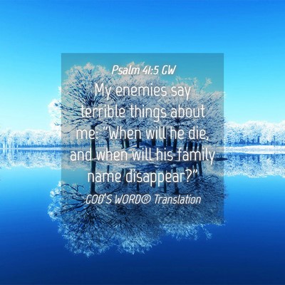 Picture 04 - Psalm 41:5 GW - My enemies say terrible things about me: “When - Bible Verse Picture