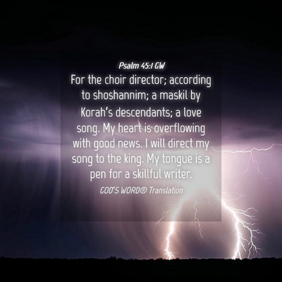 Picture 04 - Psalm 45:1 GW - For the choir director; according to shoshannim; - Bible Verse Picture