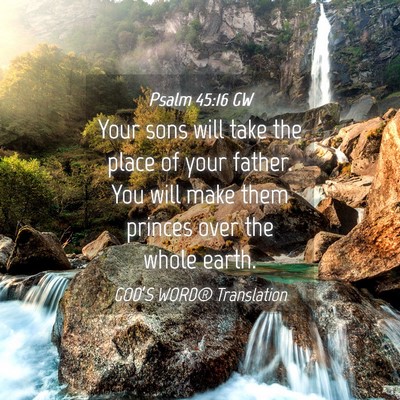 Picture 04 - Psalm 45:16 GW - Your sons will take the place of your father. You - Bible Verse Picture