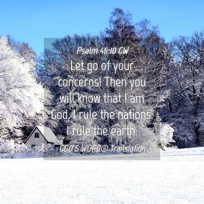 Picture 04 - Psalm 46:10 GW - Let go of your concerns! Then you will know that - Bible Verse Picture