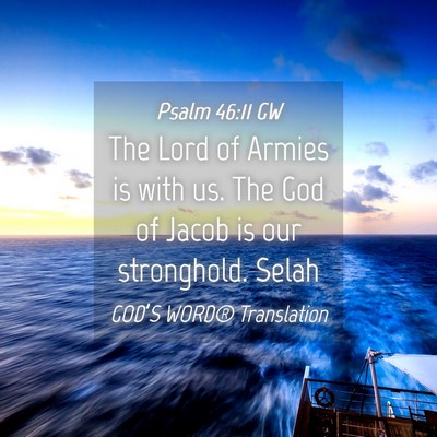 Picture 04 - Psalm 46:11 GW - The Lord of Armies is with us. The God of Jacob - Bible Verse Picture