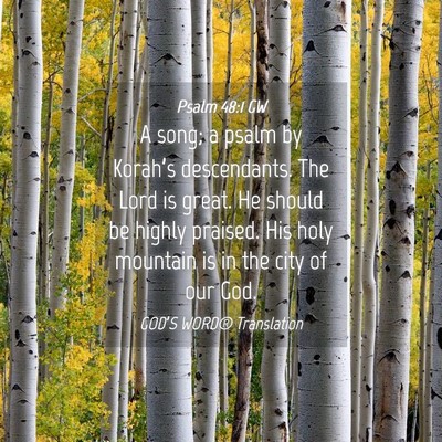 Picture 04 - Psalm 48:1 GW - A song; a psalm by Korah’s descendants. The - Bible Verse Picture