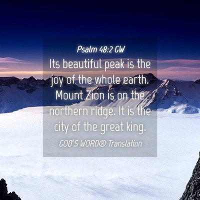 Picture 04 - Psalm 48:2 GW - Its beautiful peak is the joy of the whole earth. - Bible Verse Picture