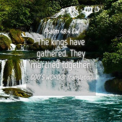 Picture 04 - Psalm 48:4 GW - The kings have gathered. They marched - Bible Verse Picture