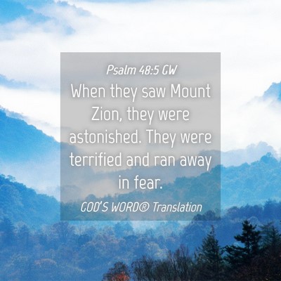 Picture 04 - Psalm 48:5 GW - When they saw Mount Zion, they were astonished. - Bible Verse Picture