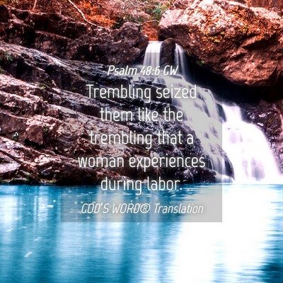 Picture 04 - Psalm 48:6 GW - Trembling seized them like the trembling that a - Bible Verse Picture