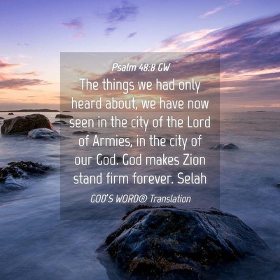 Picture 04 - Psalm 48:8 GW - The things we had only heard about, we have now - Bible Verse Picture