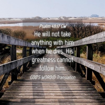 Picture 04 - Psalm 49:17 GW - He will not take anything with him when he dies. - Bible Verse Picture