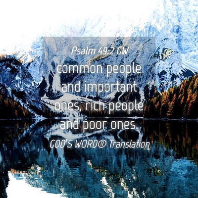 Picture 04 - Psalm 49:2 GW - common people and important ones, rich people and - Bible Verse Picture